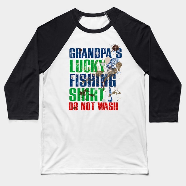 Funny Grandpa's Lucky Fishing Shirt DO NOT WASH Fishing Dirty Shirt Baseball T-Shirt by TeeCreations